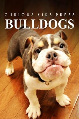 Bulldogs - Curious Kids Press: Kids book about animals and wildlife, Children's books 4-6 by Press, Curious Kids