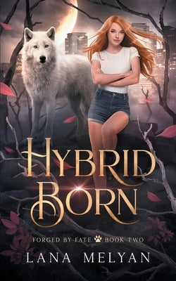 Hybrid Born (Forged by Fate Book 2) by Melyan, Lana