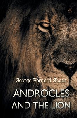 Androcles and the Lion by Shaw, George Bernard