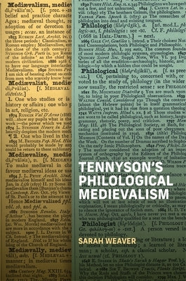 Tennyson's Philological Medievalism by Weaver, Sarah