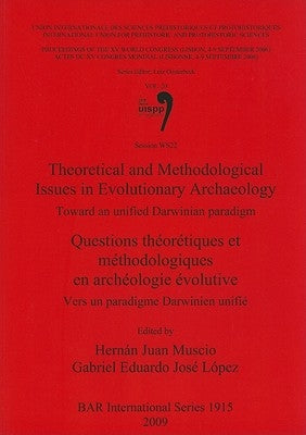 Theoretical and Methodological Issues in Evolutionary Archaeology: Toward an unified Darwinian paradigm / Questions théorétiques et méthodologiques en by Muscio, Hernán Juan