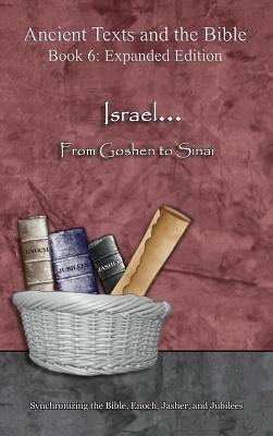 Israel... From Goshen to Sinai - Expanded Edition: Synchronizing the Bible, Enoch, Jasher, and Jubilees by Minister 2. Others