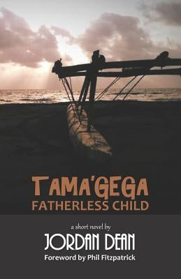 Tama'gega - Fatherless Child: A Short Papua New Guinean Novel by Dean, Jordan