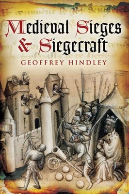 Medieval Sieges & Siegecraft by Hindley, Geoffrey