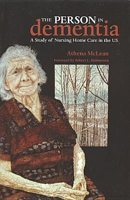 The Person in Dementia: A Study of Nursing Home Care in the Us by McLean, Athena
