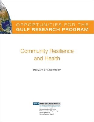 Opportunities for the Gulf Research Program: Community Resilience and Health: Summary of a Workshop by Gulf Research Program