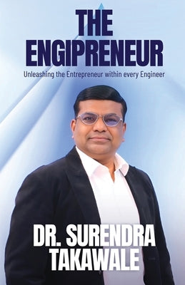 The Engipreneur: Unleashing the Entrepreneur within Every Engineer by Takawale, Surendra