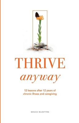 Thrive Anyway: 12 Lessons After 12 Years of Chronic Illness and Caregiving by Cunningham, Rachel