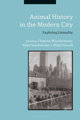 Animal History in the Modern City: Exploring Liminality by Wischermann, Clemens