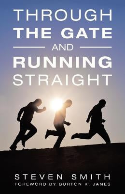 Through the Gate and Running Straight by Smith, Steven