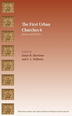 The First Urban Churches 6: Rome and Ostia by Harrison, James R.