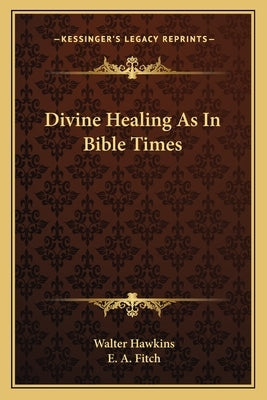 Divine Healing As In Bible Times by Hawkins, Walter