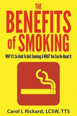 The Benefits of Smoking by Rickard Lcsw, Carol