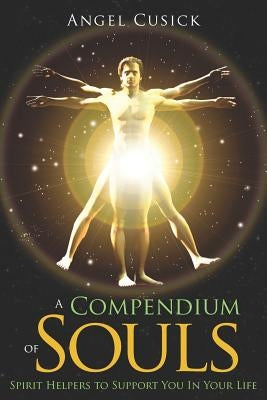 A Compendium of Souls: (Dream Team of Spirit Helpers to Support You In Your Life) by Cusick, Angel
