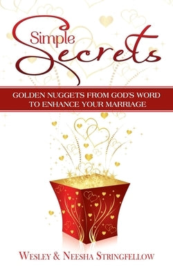 Simple Secrets: Golden Nuggets from God's Word to Enhance Your Marriage by Stringfellow, Neesha
