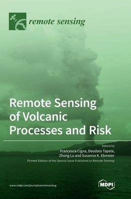 Remote Sensing of Volcanic Processes and Risk by Cigna, Francesca