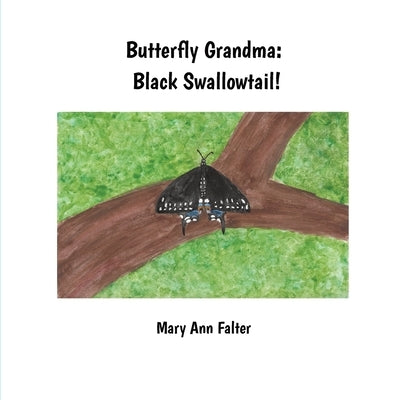Butterfly Grandma: Black Swallowtail! by Falter, Mary Ann