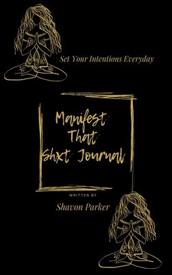 Manifest That Shxt Journal by Parker, Shavon