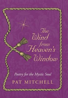 The Wind from Heaven's Window: Poetry for the Mystic Soul by Mitchell, Pat