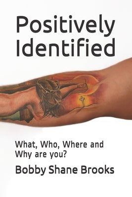 Positively Identified: What, Who, Where and Why are You? by Carmack, Vanessa