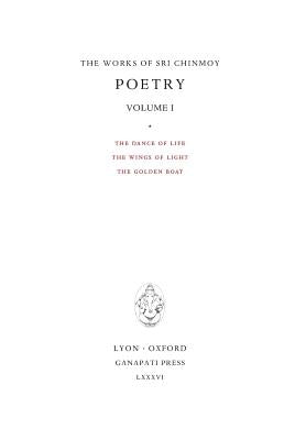 Poetry I: The Dance of Life, The Wings of Light, The Golden Boat by Chinmoy, Sri