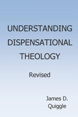 Understanding Dispensational Theology by Quiggle, James D.