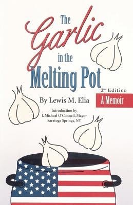 The Garlic in the Melting Pot by Elia, Lewis M.
