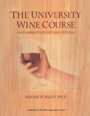 The University Wine Course: A Wine Appreciation Text & Self Tutorial by Blady, Marian W.