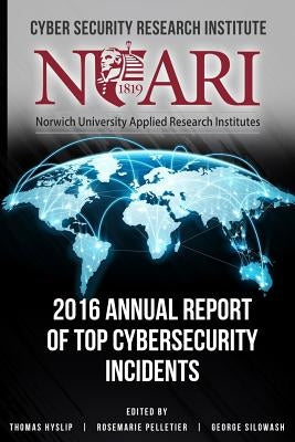 2016 Annual Report of Top Cyber Security Incidents by Pelletier, Rosemarie