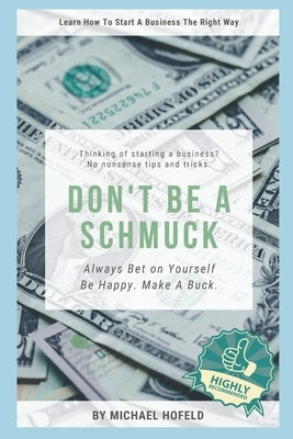 Don't Be A Schmuck: Always Bet on Yourself by Hofeld, Michael