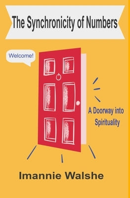 The Synchronicity of Numbers: A Doorway into Spirituality by Walshe, Imannie