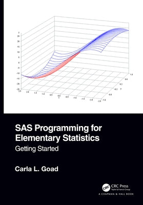 SAS Programming for Elementary Statistics: Getting Started by Goad, Carla L.
