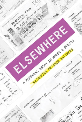Elsewhere: A Personal Essay in Words and Photos by Matthews, Katherine Oktober