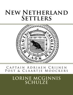 New Netherland Settlers: Captain Adriaen Crijnen Post & Claartje Moockers by McGinnis Schulze, Lorine
