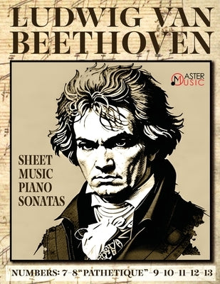Ludwig Van Beethoven - Sheet Music: Piano Sonatas: 7-8 Pathetique-9-10-11-12-13 by Beethoven, Ludwig Van