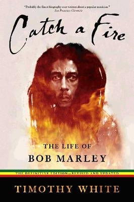Catch a Fire: The Life of Bob Marley by White, Timothy