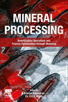Mineral Processing: Beneficiation Operations and Process Optimization Through Modeling by Sripriya, Rajendran