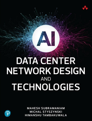 AI Data Center Network Design and Technologies by Subramaniam, Mahesh