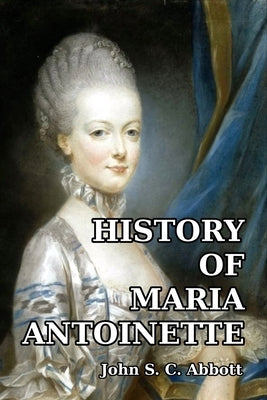 History of Maria Antoinette by Abbott, John S. C.