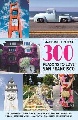 300 Reasons to Love San Francisco by Parent, Marie-Joëlle
