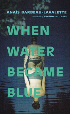 When Water Became Blue by Barbeau-Lavalette, Ana?s