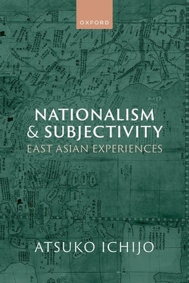 Nationalism and Subjectivity: East Asian Experiences by Ichijo, Atsuko
