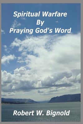Spiritual Warfare By Praying God's Word by Bignold, Robert W.