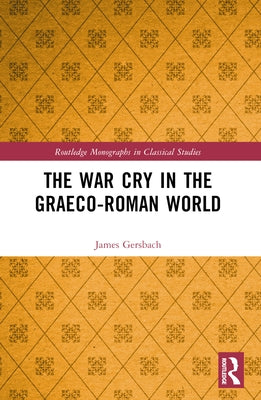 The War Cry in the Graeco-Roman World by Gersbach, James