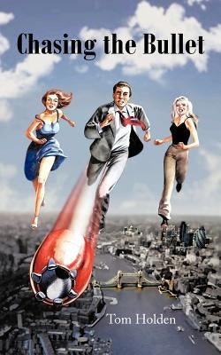 Chasing the Bullet by Holden, Tom