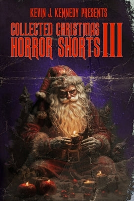 Collected Christmas Horror Shorts III by Greenwood, Gage