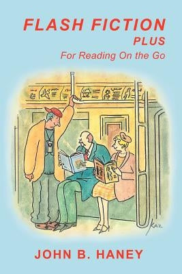 Flash Fiction Plus: For Reading on the Go by Haney, John B.