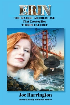 Erin - The Bizarre Murder Case that Created Her Terrible Secret by Harrington, Joe