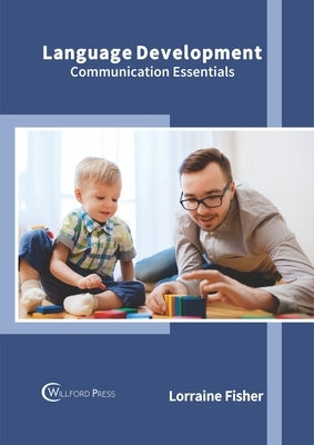 Language Development: Communication Essentials by Fisher, Lorraine