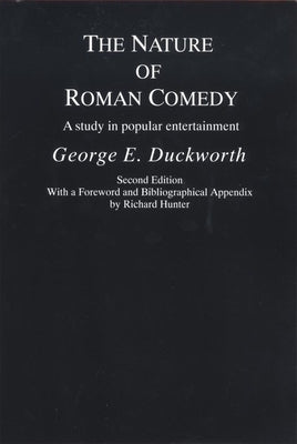 The Nature of Roman Comedy: A Study in Popular Entertainment by Duckworth, George E.
